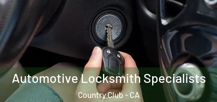  Automotive Locksmith Specialists Country Club - CA