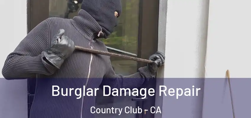  Burglar Damage Repair Country Club - CA