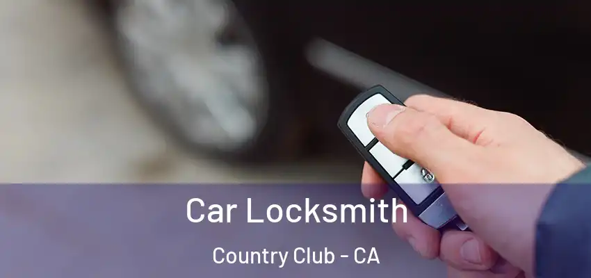  Car Locksmith Country Club - CA