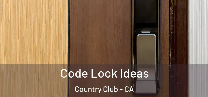  Code Lock Ideas Country Club - CA