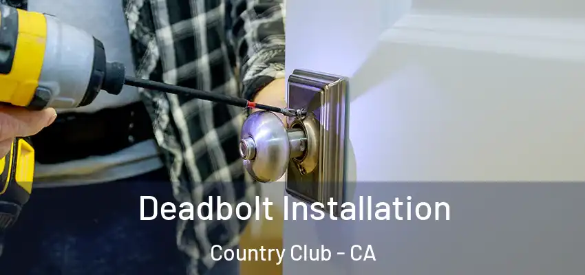  Deadbolt Installation Country Club - CA