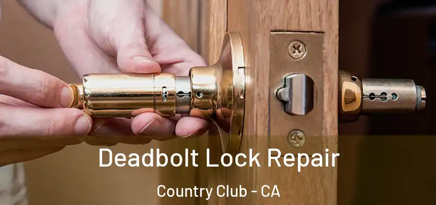  Deadbolt Lock Repair Country Club - CA