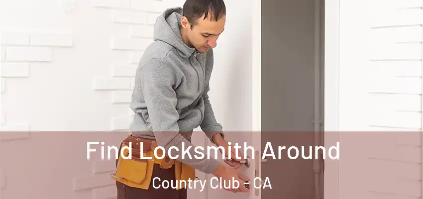  Find Locksmith Around Country Club - CA