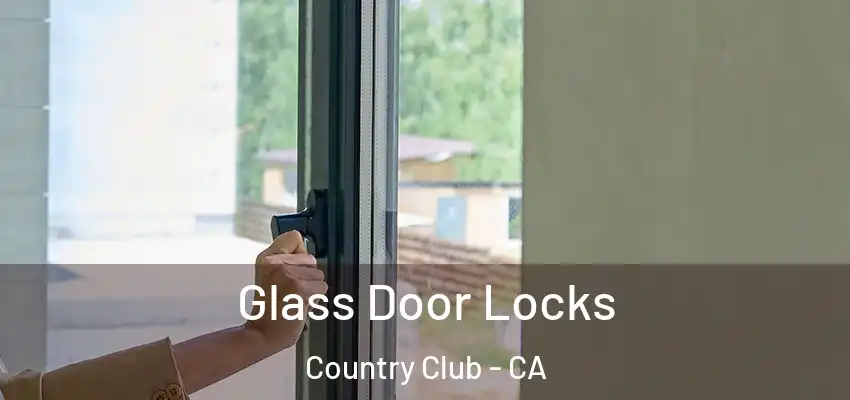  Glass Door Locks Country Club - CA