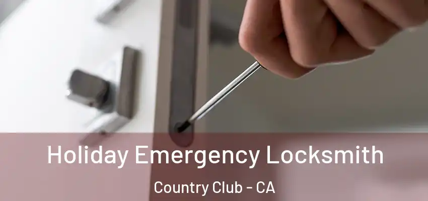  Holiday Emergency Locksmith Country Club - CA