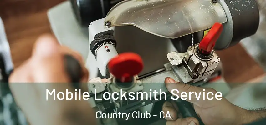  Mobile Locksmith Service Country Club - CA
