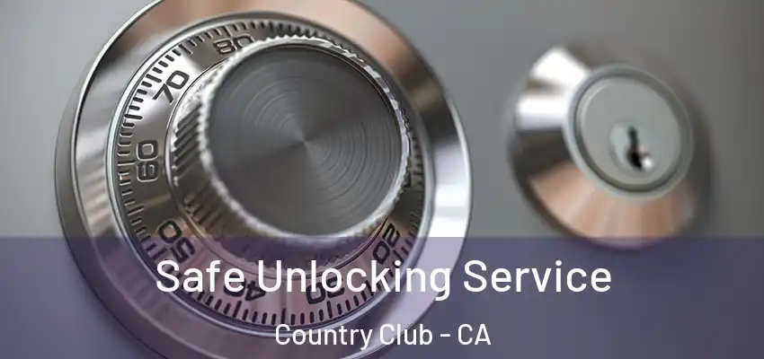  Safe Unlocking Service Country Club - CA