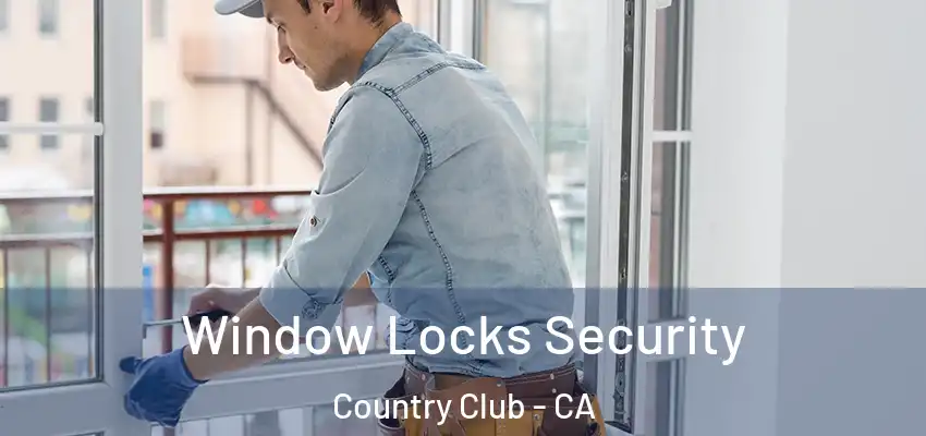  Window Locks Security Country Club - CA
